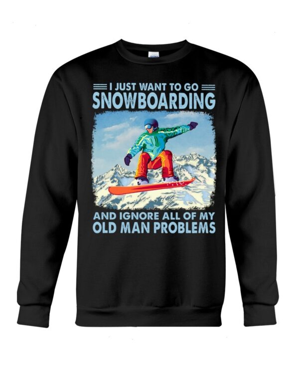 Snowboarding Shirt Sweatshirt Hoodie with Quote I Just Want To Go Snowboarding