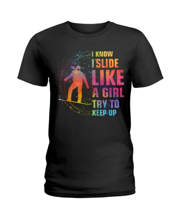 Snowboarding Shirt Sweatshirt Hoodie with Quote I Know I Slide Like A Girl Try Tokeep Up