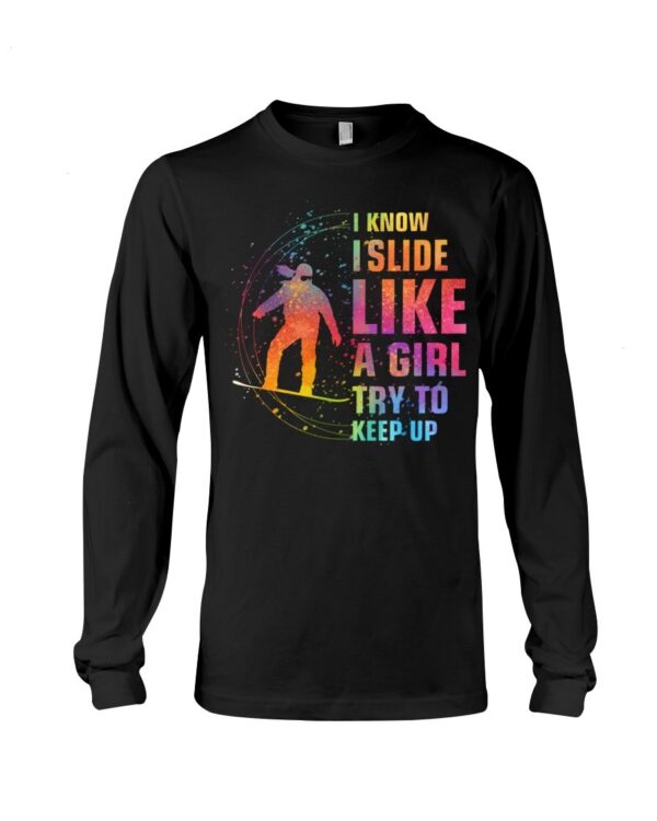 Snowboarding Shirt Sweatshirt Hoodie with Quote I Know I Slide Like A Girl Try Tokeep Up