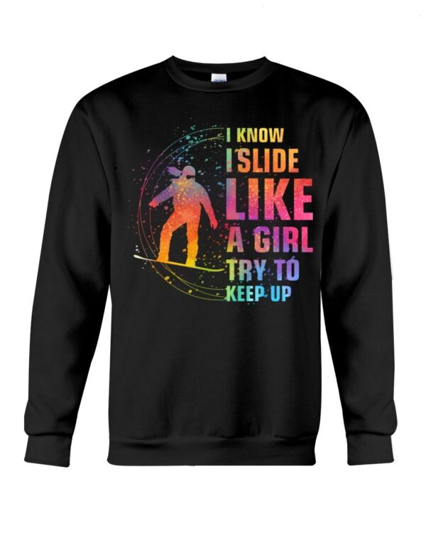 Snowboarding Shirt Sweatshirt Hoodie with Quote I Know I Slide Like A Girl Try Tokeep Up