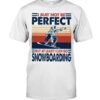 Snowboarding Shirt Sweatshirt Hoodie with Quote I May Not Be Perfect But At Least I Can Go Snowboarding