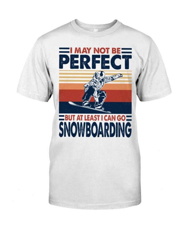 Snowboarding Shirt Sweatshirt Hoodie with Quote I May Not Be Perfect But At Least I Can Go Snowboarding