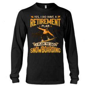 Snowboarding Shirt Sweatshirt Hoodie with Quote I Plan To Go Snowboarding Gift For Snowboarding Lovers