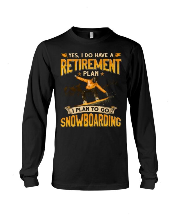 Snowboarding Shirt Sweatshirt Hoodie with Quote I Plan To Go Snowboarding Gift For Snowboarding Lovers