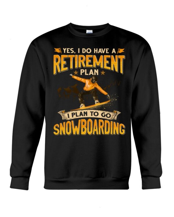 Snowboarding Shirt Sweatshirt Hoodie with Quote I Plan To Go Snowboarding Gift For Snowboarding Lovers