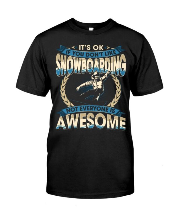 Snowboarding Shirt Sweatshirt Hoodie with Quote If You Don't Like Snowboarding Not Everyone Is Awesome For Snowboarding Lovers