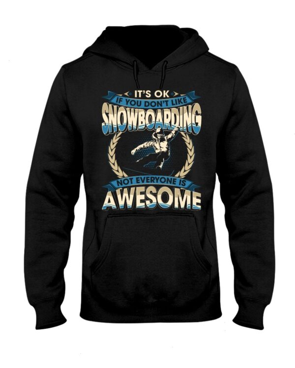 Snowboarding Shirt Sweatshirt Hoodie with Quote If You Don't Like Snowboarding Not Everyone Is Awesome For Snowboarding Lovers