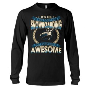 Snowboarding Shirt Sweatshirt Hoodie with Quote If You Don't Like Snowboarding Not Everyone Is Awesome For Snowboarding Lovers
