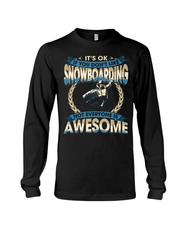 Snowboarding Shirt Sweatshirt Hoodie with Quote If You Don't Like Snowboarding Not Everyone Is Awesome For Snowboarding Lovers
