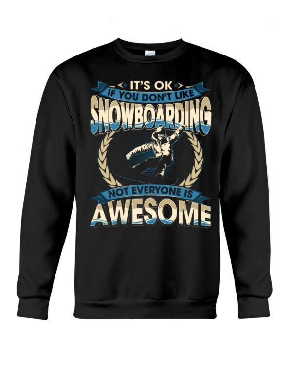 Snowboarding Shirt Sweatshirt Hoodie with Quote If You Don't Like Snowboarding Not Everyone Is Awesome For Snowboarding Lovers