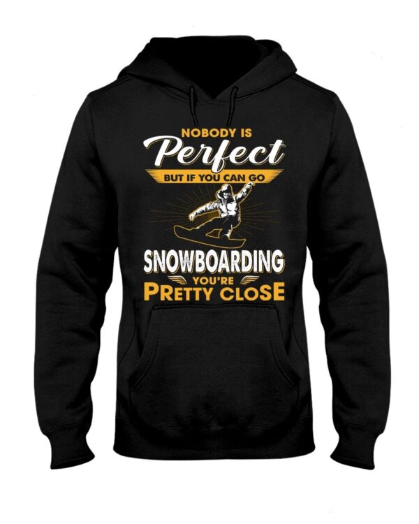 Snowboarding Shirt Sweatshirt Hoodie with Quote Nobody's Perfect But If You Can Go Snowboarding You're Pretty Close