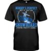 Snowboarding Shirt Sweatshirt Hoodie with Quote Nobody's Perfect But If You Can Snowboarding You're Pretty Close