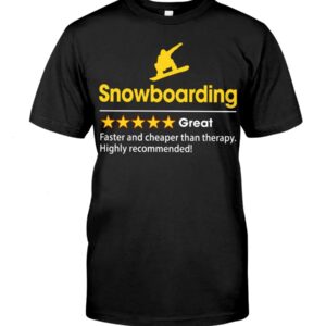 Snowboarding Shirt Sweatshirt Hoodie with Quote Snowboarding Great Faster And Cheaper Than Therapy