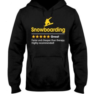 Snowboarding Shirt Sweatshirt Hoodie with Quote Snowboarding Great Faster And Cheaper Than Therapy