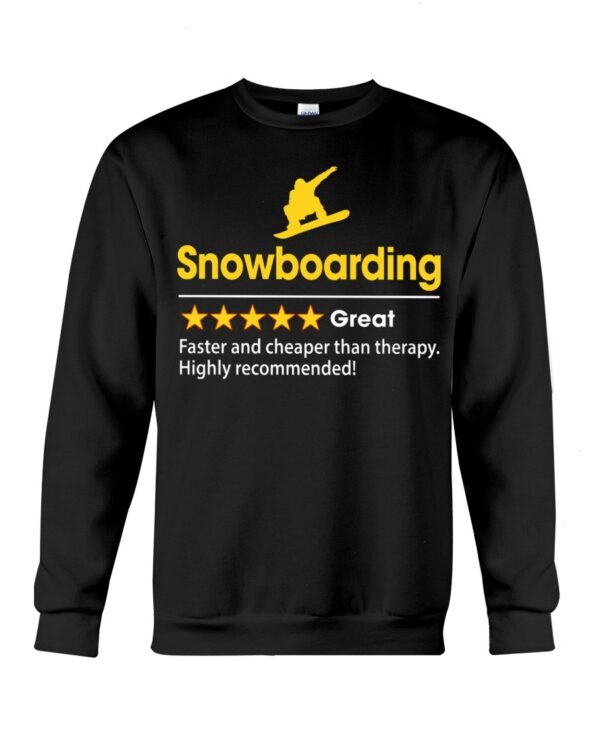 Snowboarding Shirt Sweatshirt Hoodie with Quote Snowboarding Great Faster And Cheaper Than Therapy