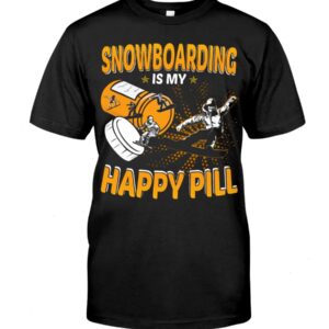 Snowboarding Shirt Sweatshirt Hoodie with Quote Snowboarding Is My Happy Pill
