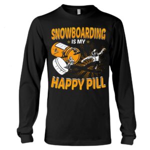 Snowboarding Shirt Sweatshirt Hoodie with Quote Snowboarding Is My Happy Pill