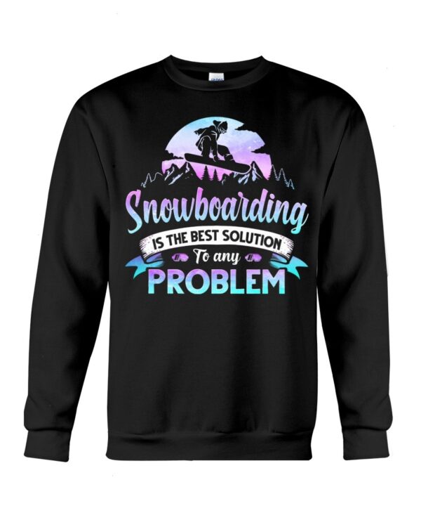 Snowboarding Shirt Sweatshirt Hoodie with Quote Snowboarding Is The Best Solution To Any Problem For Snowboarding Lovers