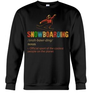 Snowboarding Shirt Sweatshirt Hoodie with Quote Snowboarding Noun 1.Official Sport Of The Coolest People On The Planet