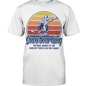 Snowboarding Shirt Sweatshirt Hoodie with Quote Snowboarding Official Hobby Of The Coolest People On The Planet