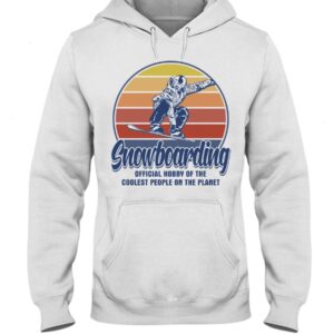 Snowboarding Shirt Sweatshirt Hoodie with Quote Snowboarding Official Hobby Of The Coolest People On The Planet