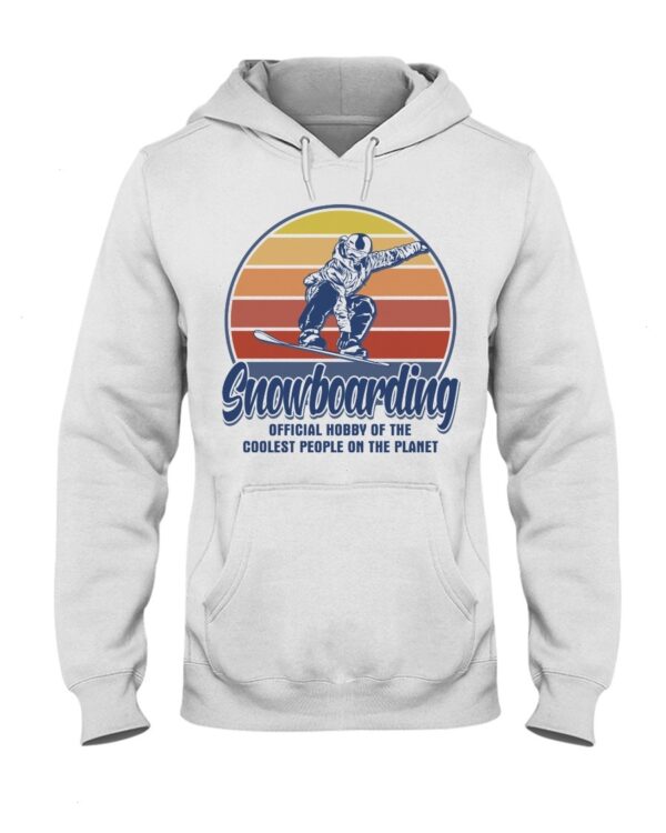 Snowboarding Shirt Sweatshirt Hoodie with Quote Snowboarding Official Hobby Of The Coolest People On The Planet