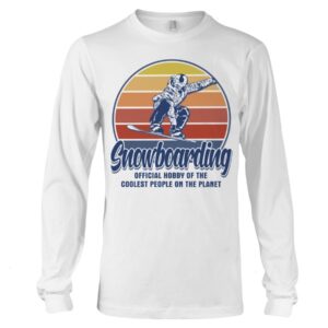 Snowboarding Shirt Sweatshirt Hoodie with Quote Snowboarding Official Hobby Of The Coolest People On The Planet