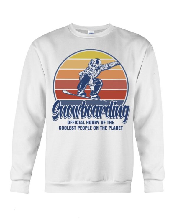 Snowboarding Shirt Sweatshirt Hoodie with Quote Snowboarding Official Hobby Of The Coolest People On The Planet