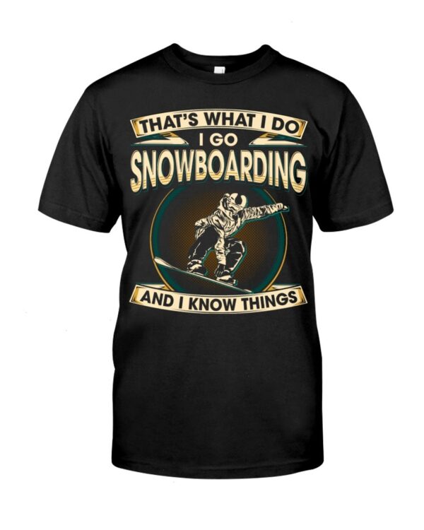 Snowboarding Shirt Sweatshirt Hoodie with Quote That's What I Do I Go Snowboarding And I Know Things For Fans