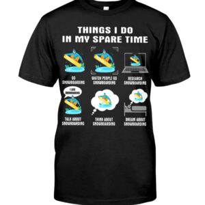 Snowboarding Shirt Sweatshirt Hoodie with Quote Things I Do In My Spare Time For Fans