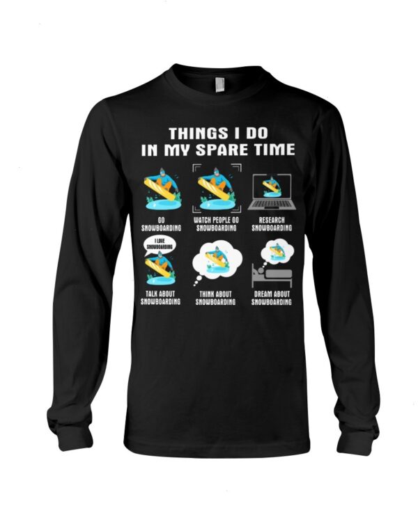Snowboarding Shirt Sweatshirt Hoodie with Quote Things I Do In My Spare Time For Fans