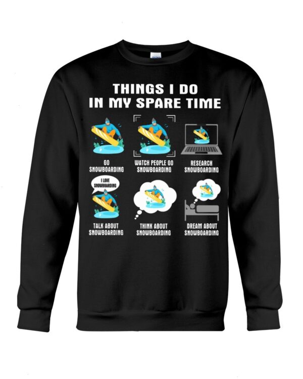 Snowboarding Shirt Sweatshirt Hoodie with Quote Things I Do In My Spare Time For Fans